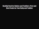 Read Healthy Food for Babies and Toddlers: First and Best Foods for Your Baby and Toddler Ebook