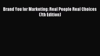 Download Brand You for Marketing: Real People Real Choices (7th Edition) PDF Online