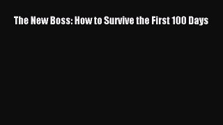 Read The New Boss: How to Survive the First 100 Days Ebook Free