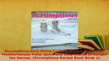 Download  Scrumptious Easy Home Cooking Recipe Book Best Mediterranean Food Quick and Easy Dishes Read Online