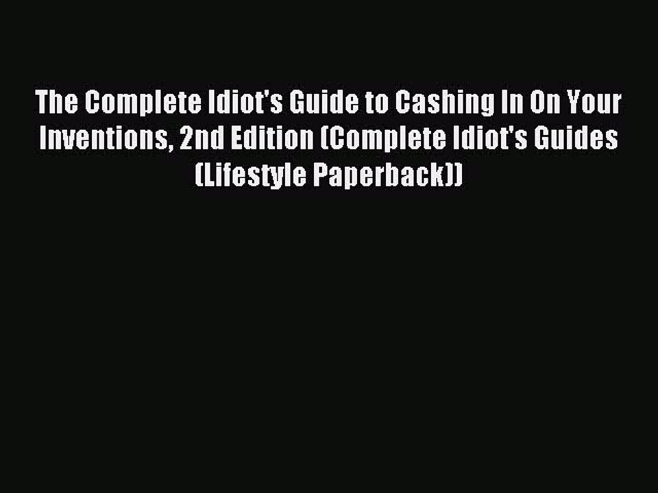 Read The Complete Idiot's Guide to Cashing In On Your Inventions 2nd Edition (Complete Idiot's
