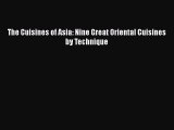 [PDF] The Cuisines of Asia: Nine Great Oriental Cuisines by Technique Free Books