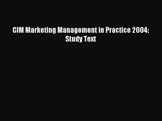 Read CIM Marketing Management in Practice 2004: Study Text Ebook Free