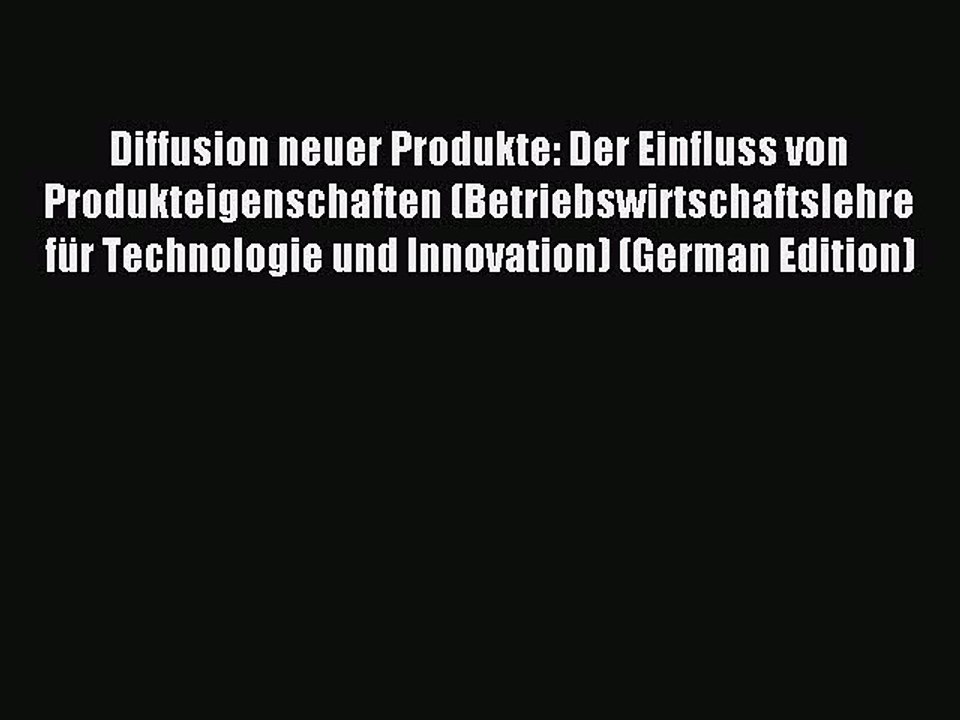 Read Diffusion neuer Produkte: Der Einfluss von Produkteigenschaften (Betriebswirtschaftslehre