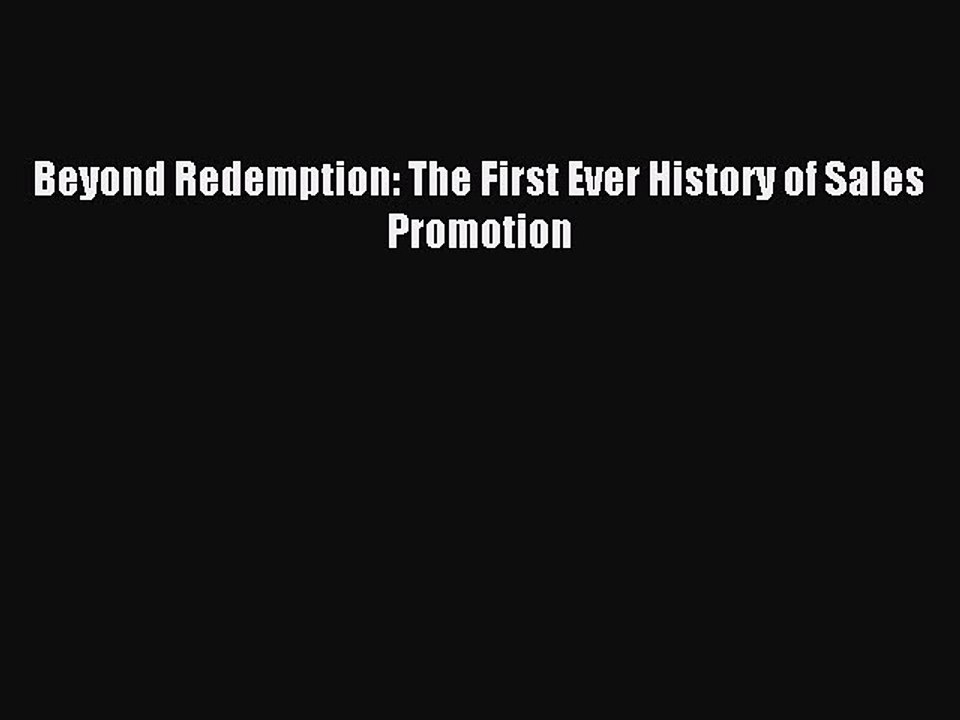 Download Beyond Redemption: The First Ever History of Sales Promotion PDF Free