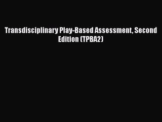 [Download] Transdisciplinary Play-Based Assessment Second Edition (TPBA2)  Full EBook