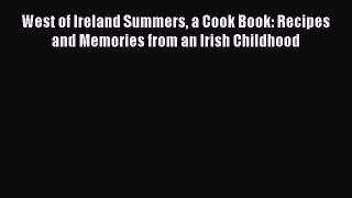 [PDF] West of Ireland Summers a Cook Book: Recipes and Memories from an Irish Childhood Free