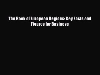 Read The Book of European Regions: Key Facts and Figures for Business Ebook Free