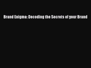 Download Brand Enigma: Decoding the Secrets of your Brand PDF Online