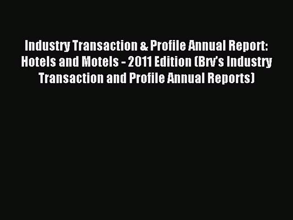 Read Industry Transaction & Profile Annual Report: Hotels and Motels - 2011 Edition (Brv's