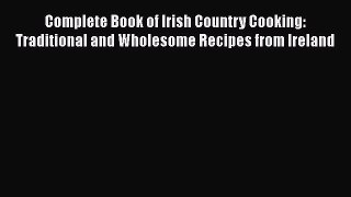 [PDF] Complete Book of Irish Country Cooking: Traditional and Wholesome Recipes from Ireland