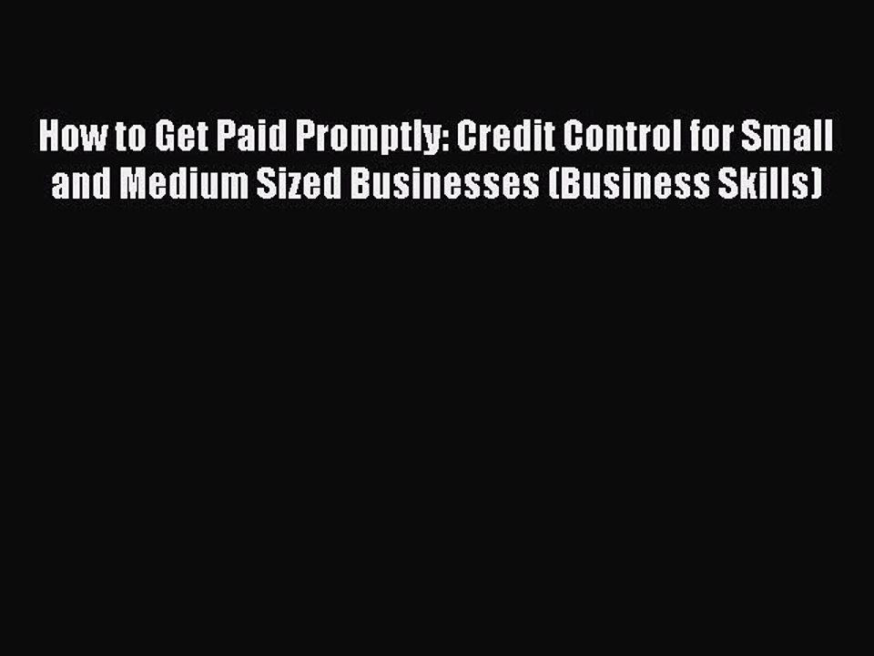 Read How to Get Paid Promptly: Credit Control for Small and Medium Sized Businesses (Business