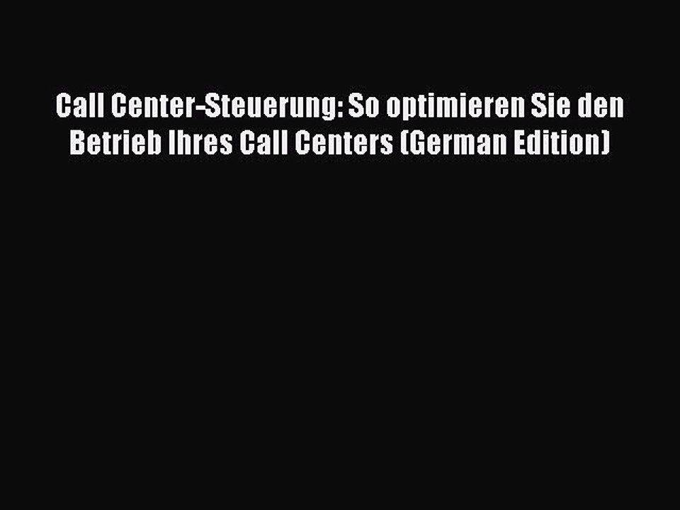Read Call Center-Steuerung: So optimieren Sie den Betrieb Ihres Call Centers (German Edition)