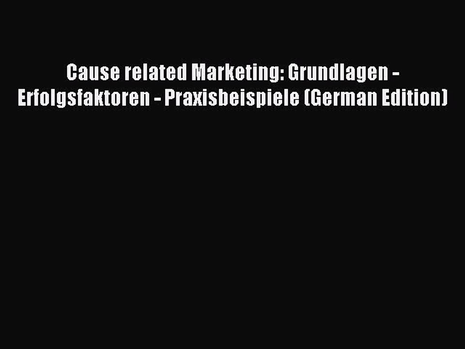 Read Cause related Marketing: Grundlagen - Erfolgsfaktoren - Praxisbeispiele (German Edition)