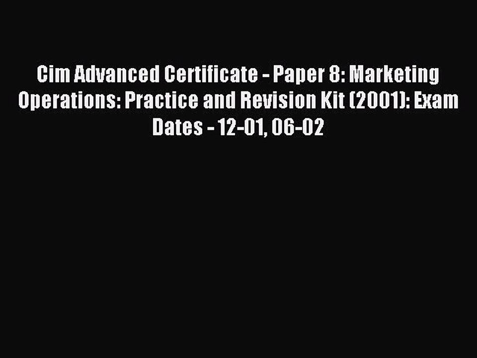 Read Cim Advanced Certificate - Paper 8: Marketing Operations: Practice and Revision Kit (2001):