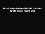 [PDF] Turkish Delight Recipes - Delightful Traditional Turkish Recipes You will Love! Free