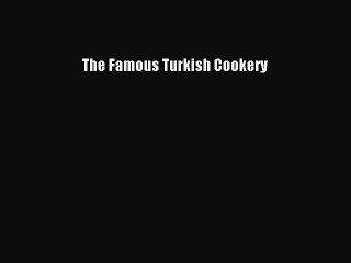 [Download] The Famous Turkish Cookery Free Books