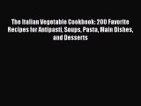 [PDF] The Italian Vegetable Cookbook: 200 Favorite Recipes for Antipasti Soups Pasta Main Dishes