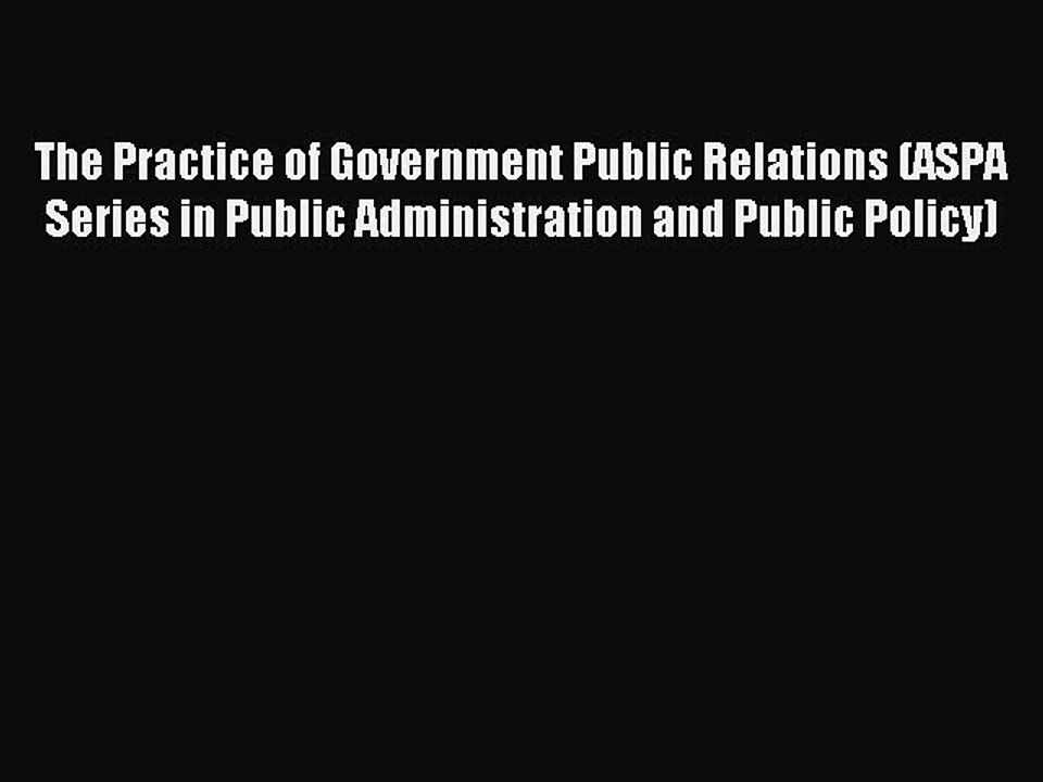 Read The Practice of Government Public Relations (ASPA Series in Public Administration and
