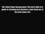 Read The Toilet Paper Entrepreneur: The tell-it-like-it-is guide to cleaning up in business