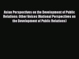 Read Asian Perspectives on the Development of Public Relations: Other Voices (National Perspectives