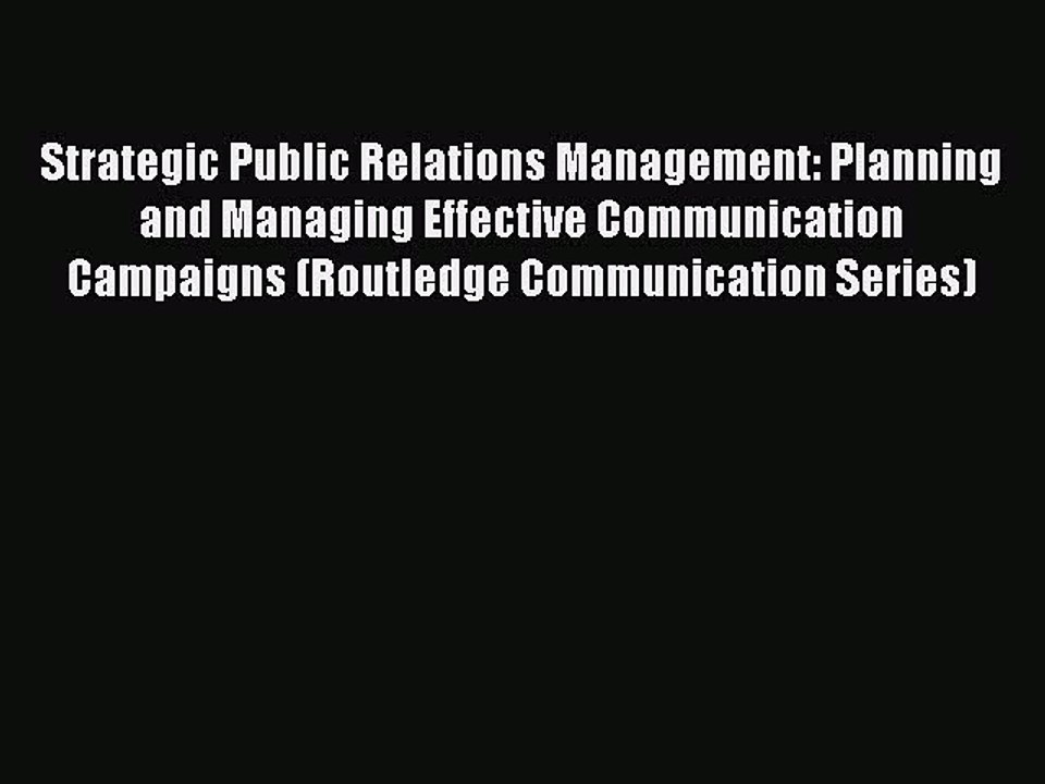 Read Strategic Public Relations Management: Planning and Managing Effective Communication Campaigns