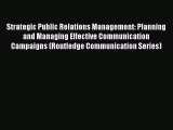 Read Strategic Public Relations Management: Planning and Managing Effective Communication Campaigns