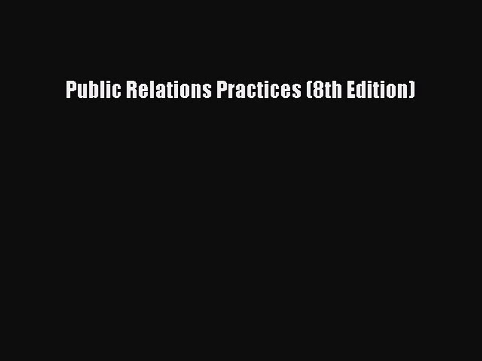 Read Public Relations Practices (8th Edition) Ebook Free