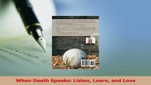 Read  When Death Speaks Listen Learn and Love Ebook Free