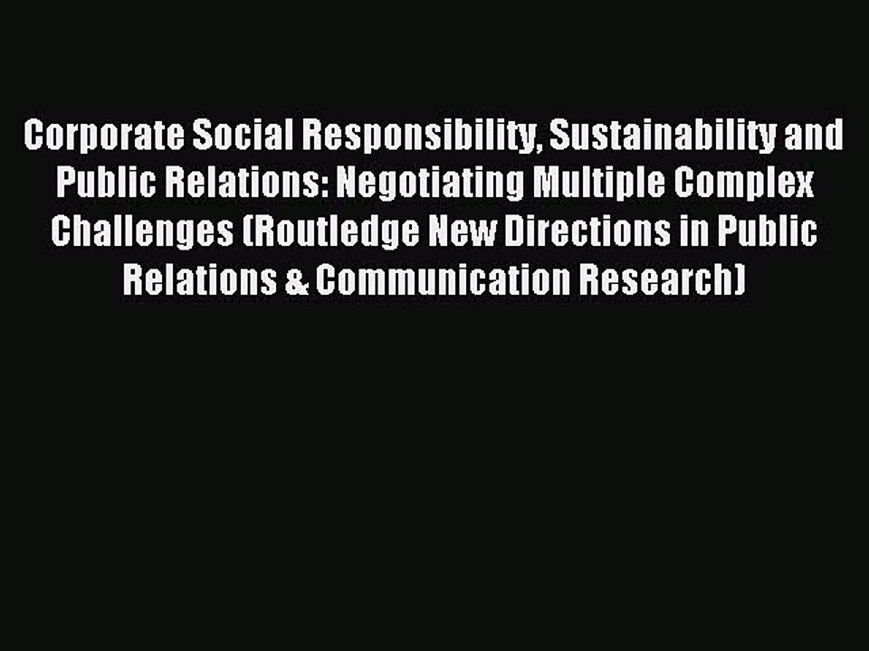Read Corporate Social Responsibility Sustainability and Public Relations: Negotiating Multiple
