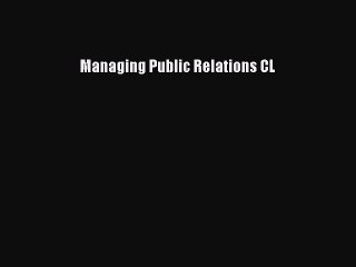 Read Managing Public Relations CL Ebook Free