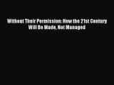 Read Without Their Permission: How the 21st Century Will Be Made Not Managed Ebook Free