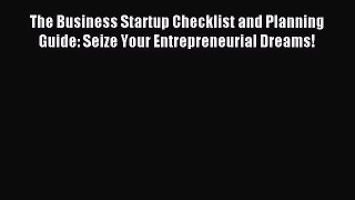 Read The Business Startup Checklist and Planning Guide: Seize Your Entrepreneurial Dreams!