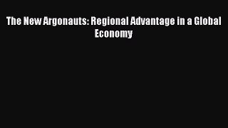 Read The New Argonauts: Regional Advantage in a Global Economy Ebook Free