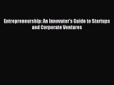 Read Entrepreneurship: An Innovator's Guide to Startups and Corporate Ventures Ebook Free