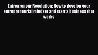 Read Entrepreneur Revolution: How to develop your entrepreneurial mindset and start a business