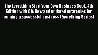 Read The Everything Start Your Own Business Book 4th Edition with CD: New and updated strategies