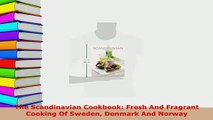 PDF  The Scandinavian Cookbook Fresh And Fragrant Cooking Of Sweden Denmark And Norway PDF Online