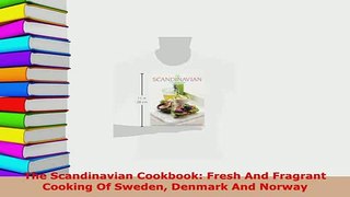 PDF  The Scandinavian Cookbook Fresh And Fragrant Cooking Of Sweden Denmark And Norway PDF Online