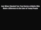 Read Just When I Needed You: True Stories of Adults Who Made a Difference in the Lives of Young