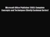 Read Microsoft Office Publisher 2003: Complete Concepts and Techniques (Shelly Cashman Series)