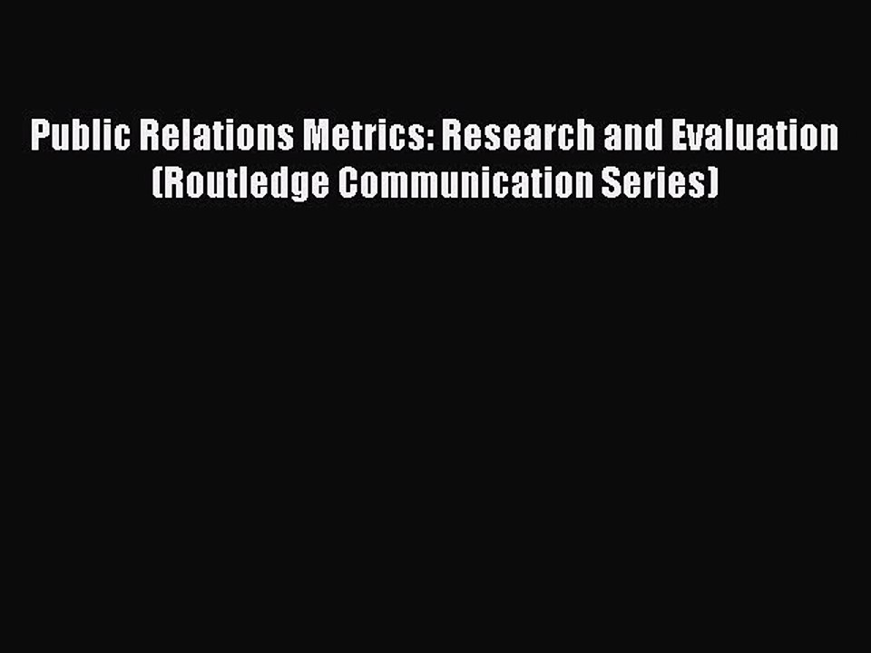 Read Public Relations Metrics: Research and Evaluation (Routledge Communication Series) Ebook