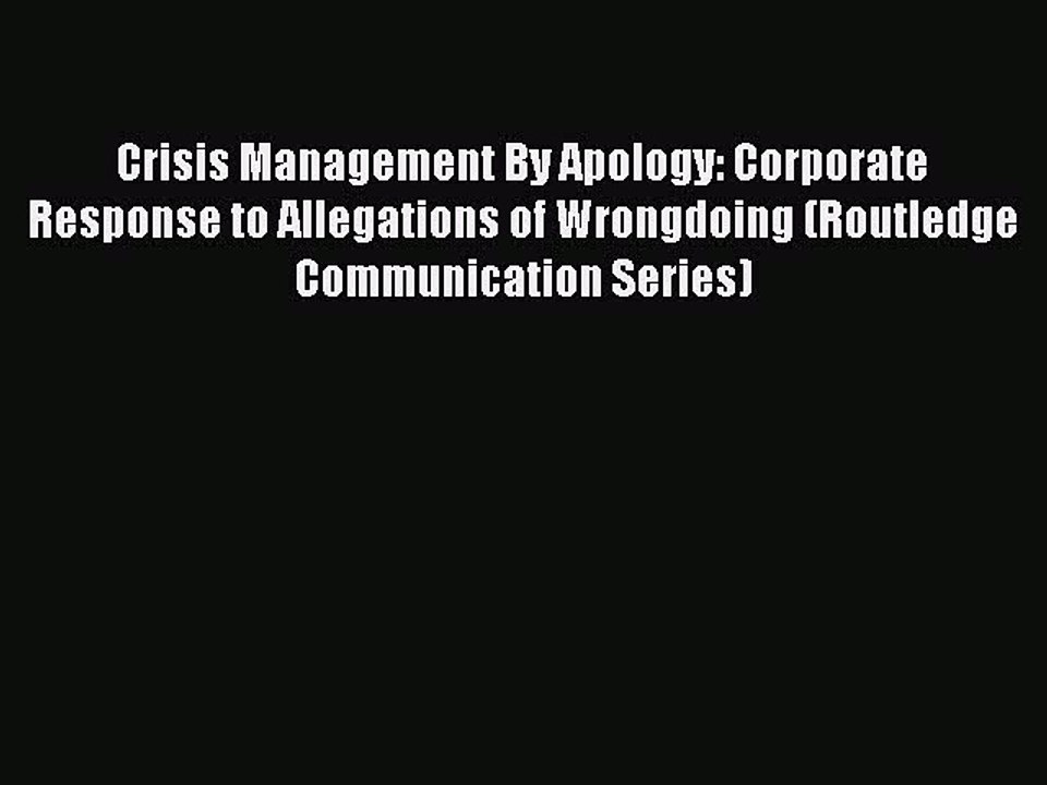 Read Crisis Management By Apology: Corporate Response to Allegations of Wrongdoing (Routledge