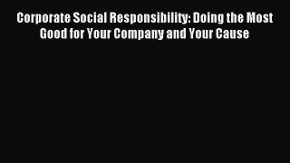 Read Corporate Social Responsibility: Doing the Most Good for Your Company and Your Cause Ebook