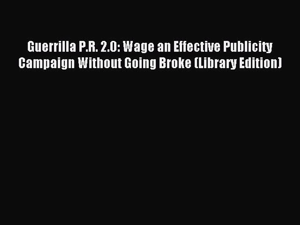 Read Guerrilla P.R. 2.0: Wage an Effective Publicity Campaign Without Going Broke (Library