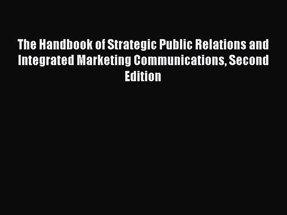 Read The Handbook of Strategic Public Relations and Integrated Marketing Communications Second