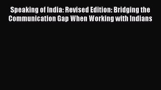 Read Speaking of India: Revised Edition: Bridging the Communication Gap When Working with Indians
