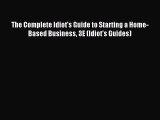 Read The Complete Idiot's Guide to Starting a Home-Based Business 3E (Idiot's Guides) Ebook