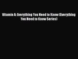 [PDF] Vitamin A: Everything You Need to Know (Everything You Need to Know Series) Free Books