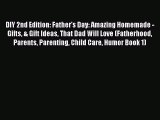 [Read PDF] DIY 2nd Edition: Father's Day: Amazing Homemade - Gifts & Gift Ideas That Dad Will